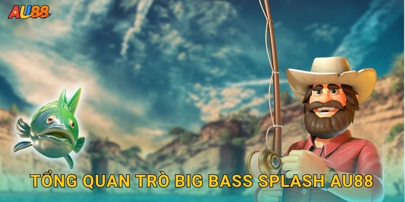 Tổng quan trò Big Bass Splash Au88