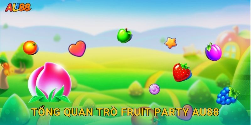 Tổng quan trò Fruit Party Au88