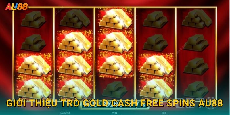 Giới thiệu trò Gold Cash Free Spins Au88