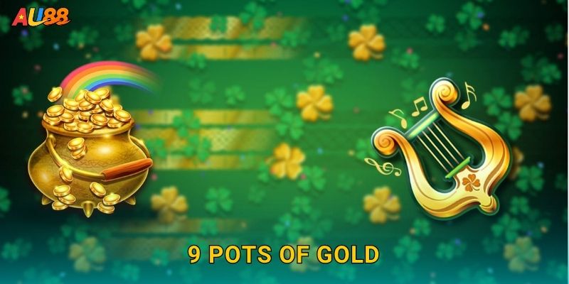 9 Pots of Gold rực lửa – Săn hũ vàng may mắn tại Au88