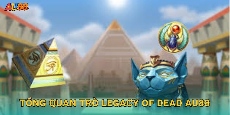 Tổng quan trò Legacy of Dead Au88