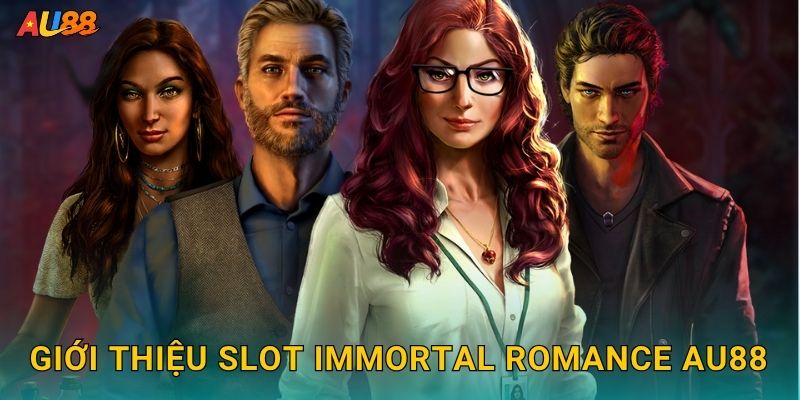 Giới thiệu slot Immortal Romance Au88