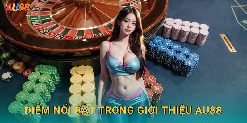 Điểm nổi bật trong Giới thiệu Au88