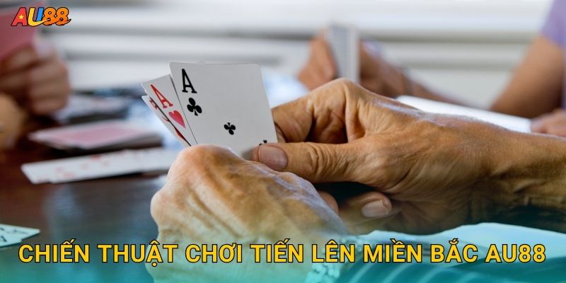 Chiến thuật chơi Tiến Lên Miền Bắc Au88