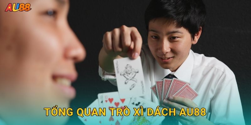 Xì Dách thông minh – Làm chủ điểm số tại Au88 2 Tổng quan trò Xì Dách Au88