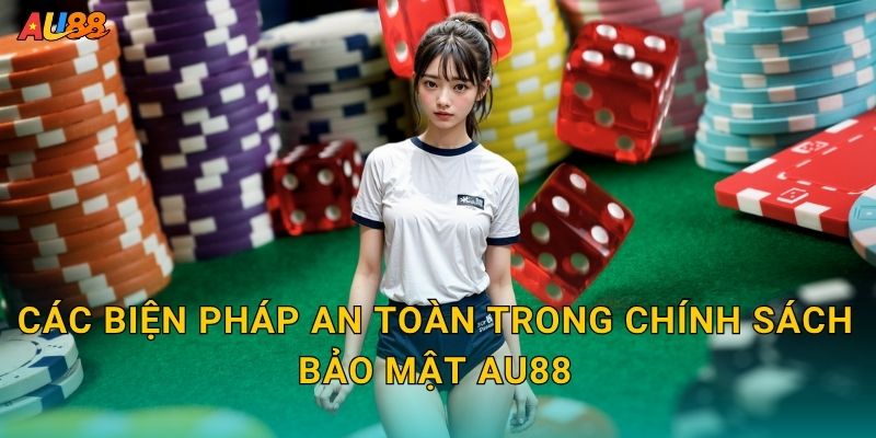 Các biện pháp an toàn trong Chính sách bảo mật Au88
