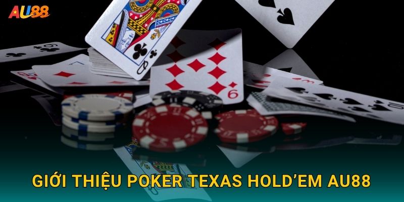 Giới thiệu Poker Texas Hold’em Au88