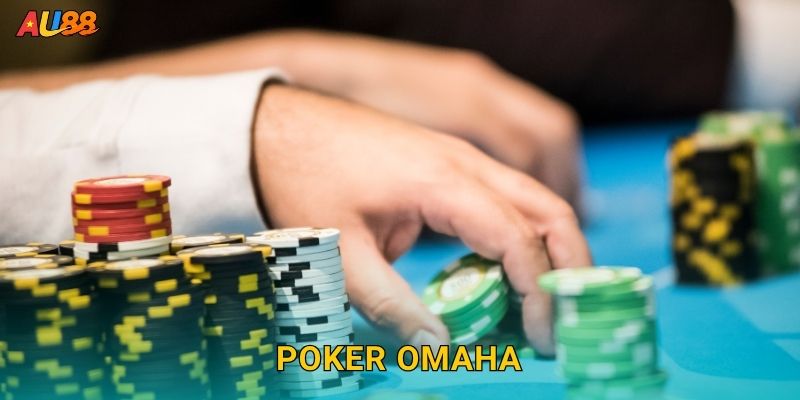 Poker Omaha độc đáo – Thử thách trí tuệ bậc cao tại Au88