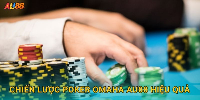 Chiến lược Poker Omaha Au88 hiệu quả