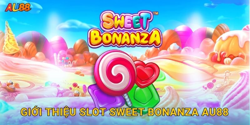 Giới thiệu slot Sweet Bonanza Au88